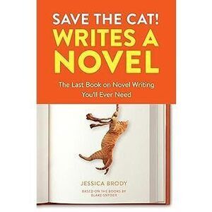 Save The Cat! Writes A Novel: The Last Book On Novel Writing You'Ll Ever Need